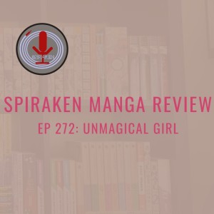 Spiraken Manga Review Ep 272: Unmagical Girl (or Nirvana Form Change)