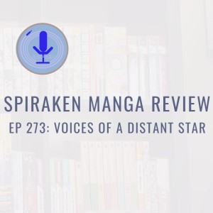 Spiraken Manga Review Ep 273: Voices of a Distant Star (or Waiting With Baited Breath For A Reply)