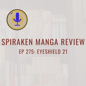 Spiraken Manga Review Ep 275: Eyeshield 21 (or Run, Sena, Run)