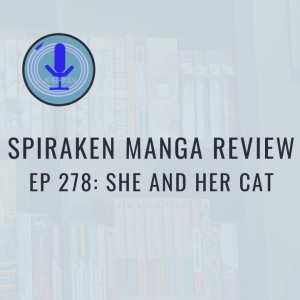 Spiraken Manga Review Ep 278: She And Her Cat (or She Is My Human)