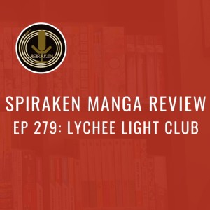 Spiraken Manga Review Ep 279: Lychee Light Club (or What TheDid I Just Read)