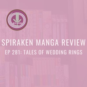 Spiraken Manga Review Ep 281: Tales of Wedding Rings (or It’s Like Mormon Married Life, But With Green Lantern Rings)