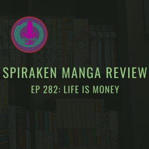 Spiraken Manga Review Ep 282: Life Is Money (or With A Roll of the Dice, You Will Lose...)