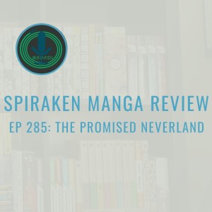 Spiraken Manga Review Ep 285: The Promised Neverland (or No One Escapes)