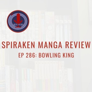 Spiraken Manga Review Ep 286: Bowling King (or Taiwanese Comic Artist Makes Sports Manga)