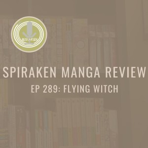 Spiraken Manga Review Ep 289: Flying Witch (or Hey! This Manga Looks Familiar)