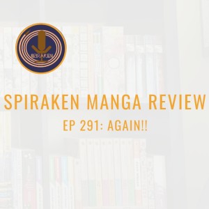 Spiraken Manga Review Ep 291: Again!! (or OSU! Here’s To Another Chance At High School)