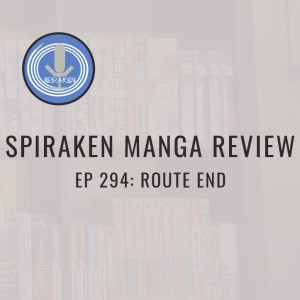 Spiraken Manga Review Ep 294: Route END (or Get Cash Now Cleaning Murder Scenes!)