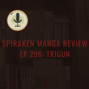 Spiraken Manga Review Ep 296: Trigun (or You Can Buy A Lot of Donuts For $$ Sixty Million)