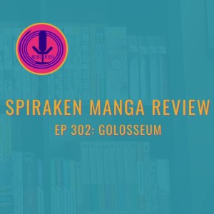 Spiraken Manga Review Ep 302: Golosseum (or Whatcha Gonna Do When Axe Bowman Comes Down On You?!)