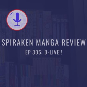 Spiraken Manga Review Ep 305: D-Live (or A.S.E. to the Rescue)