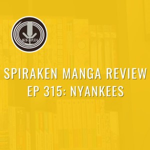 Spiraken Manga Review Ep 315: Nyankees (or Don’t Mess With Their Turf)