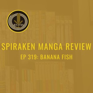 Spiraken Manga Review Ep 319: Banana Fish (or Vietnam Vets & Drug Conspiracies in 1980‘s New York City)