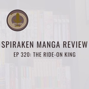 Spiraken Manga Review Ep 320: The Ride-On King (or In Soviet Purissa, President Rides Dragon)