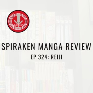 Spiraken Manga Review Ep 324: Reiri (or Winners Write History And Leave Out The Truth)