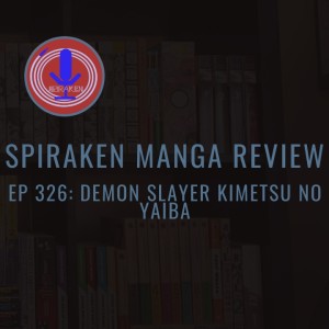 Spiraken Manga Review Ep 326: Demon Slayer- Kimetsu no Yaiba (or Demon Slaying Blade)