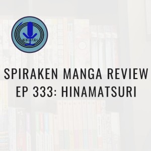 Spiraken Manga Review Ep 333: Hinamatsuri (or Psychokintetic Girl Wins Over Made Man)