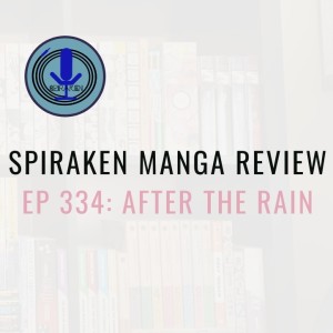 Spiraken Manga Review Ep 334: After the Rain (or Raindrops Can Bring Happiness as Well)