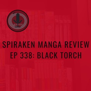 Spiraken Manga Review Ep 338: Black Torch (or Demon Cat Plus Ninja Plus Govt Organization Equals Adventure?)