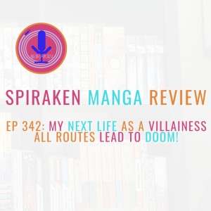 Spiraken Manga Review Ep 342: My Next Life As A Villainess: All Routes Lead To Doom!