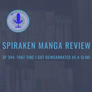Spiraken Manga Review Ep 344: That Time I Got Reincarnated as a Slime Review