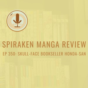 Spiraken Manga Review Ep 350:Skull-Face Bookseller Honda-San