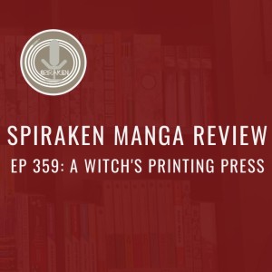 Spiraken Manga Review Ep 359: A Witch’s Printing Press