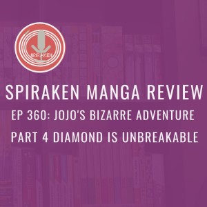 Spiraken Manga Review Ep 360: Jojo’s Bizarre Adventure- Diamond is Unbreakable