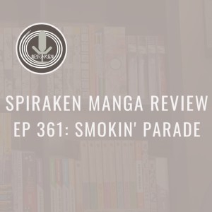 Spiraken Manga Review Ep 361: Smokin’ Parade