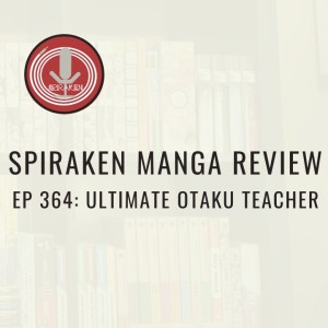 Spiraken Manga Review Ep 364: Denpa Kyoushi/ He is An Ultimate Teacher