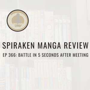 Spiraken Manga Review Ep 366: Battle In 5 Seconds After Meeting