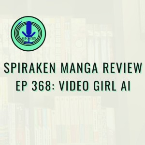 Spiraken Manga Review Ep 368: Video Girl Ai