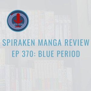 Spiraken Manga Review Ep 370: Blue Period