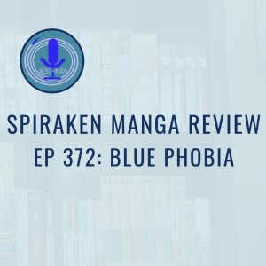 Spiraken Manga Review Ep 372: Blue Phobia