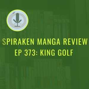 Spiraken Manga Review Ep 373: King Golf