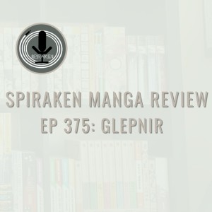 Spiraken Manga Review Ep 375: Glepnir