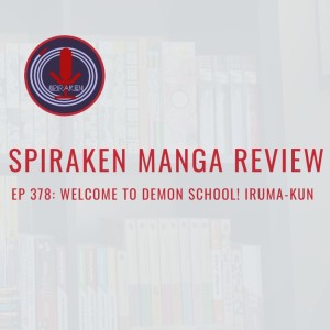 Spiraken Manga Review Ep 378: Welcome To Demon School! Iruma-Kun
