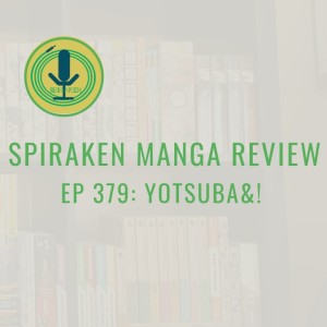 Spiraken Manga Review Ep 379: Yotsuba&!