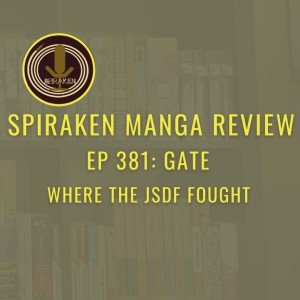 Spiraken Manga Review Ep 381: Gate-Thus The JSDF Fought There