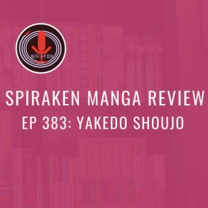 Spiraken Manga Review Ep 383: Yakedo Shoujo