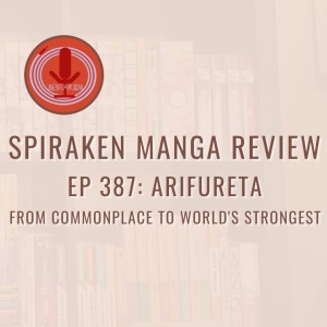 Spiraken Manga Review Ep 387: Arifureta: From Commonplace to World’s Strongest