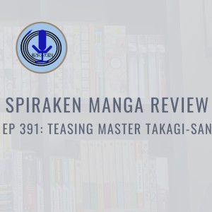Spiraken Manga Review Ep 391:Teasing Master Takagi-San