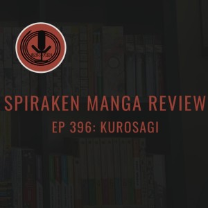 Spiraken Manga Review Ep 396: Kurosagi