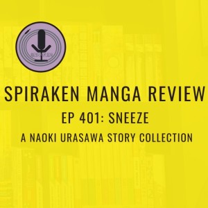Spiraken Manga Review Ep 401: Sneeze-The Naoki Urasawa Story Collection