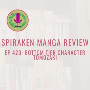 Spiraken Manga Review Ep 420: Bottom Tier Character Tomozaki