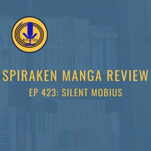 Spiraken Manga Review Ep 423: Silent Mobius