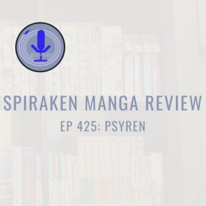 Spiraken Manga Review Ep 425: Psyren
