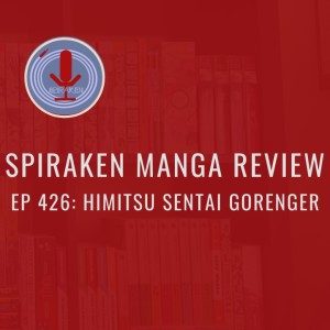 Spiraken manga Review Ep 426: Super Sentai Himitsu Sentai Gorenger