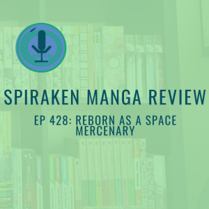 Spiraken Manga Review Ep 428:Reborn as a Space Mercenary