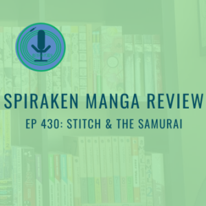 Spiraken Manga Review Ep 430: Stitch & The Samurai